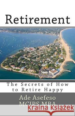 Retirement: The Secrets of How to Retire Happy Ade Asefes 9781511909853 Createspace - książka