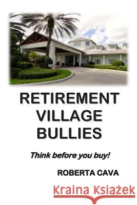 Retirement Village Bullies: Think Before You Buy! Roberta Cava 9780992448905 Cava Consulting - książka