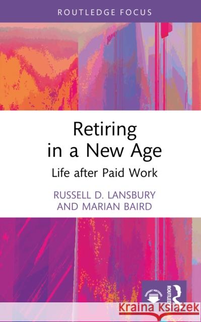 Retiring in a New Age: Life After Paid Work Russell D. Lansbury Marian Baird 9781041118329 Routledge - książka