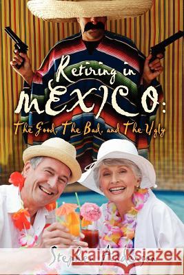 Retiring In Mexico: The Good, The Bad, and The Ugly Anderson, Stephen 9781463537456 Createspace - książka