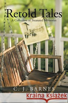 Retold Tales: A Collection of Treasured Memories Barnes, C. J. 9781491717875 iUniverse.com - książka