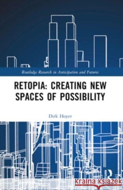 Retopia: Creating New Spaces of Possibility Dirk Hoyer 9781032483870 Routledge - książka