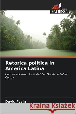 Retorica politica in America Latina Fuchs, David 9786208474102 Edizioni Sapienza - książka