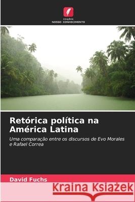 Retórica política na América Latina Fuchs, David 9786208468989 Edições Nosso Conhecimento - książka