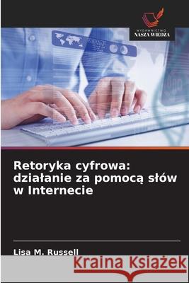 Retoryka cyfrowa: dzialanie za pomoca slów w Internecie Russell, Lisa M. 9786208881863 Wydawnictwo Nasza Wiedza - książka