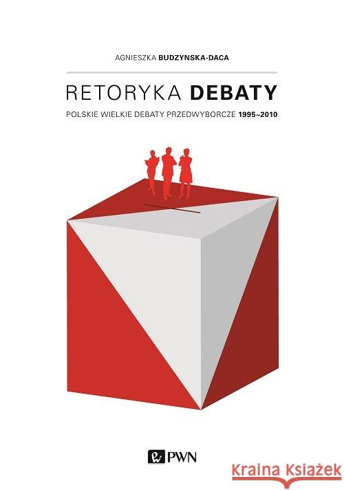 Retoryka debaty Budzyńska-Daca Agnieszka 9788301182144 Wydawnictwo Naukowe PWN - książka