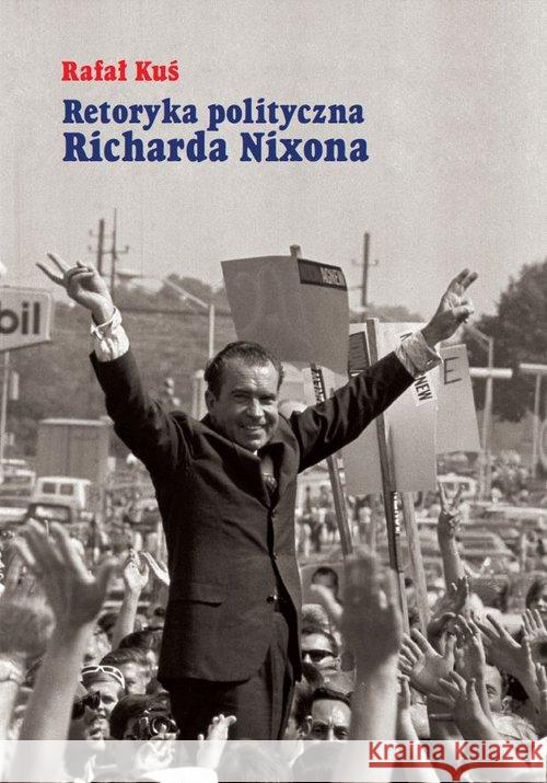 Retoryka polityczna Richarda Nixona Kuś Rafał 9788376387796 Księgarnia Akademicka - książka
