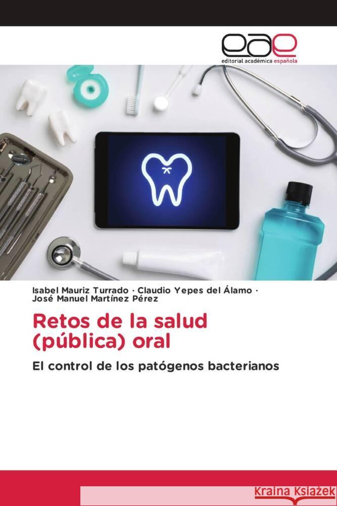 Retos de la salud (pública) oral Mauriz Turrado, Isabel, Yepes del Álamo, Claudio, Martínez Pérez, José Manuel 9786203883367 Editorial Académica Española - książka