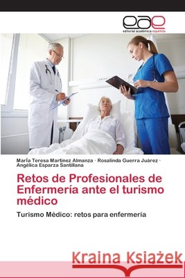 Retos de Profesionales de Enfermería ante el turismo médico Martínez Almanza, María Teresa 9786202107280 Editorial Académica Española - książka