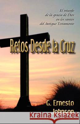 Retos Desde La Cruz Gordon Ernest Johnson 9781450754125 Rio Grande Bible Institute - książka