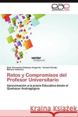 Retos y Compromisos del Profesor Universitario Emir Coromoto Gi Ferm N. Conde M. Nica Valencia 9783659011788 Editorial Acad Mica Espa Ola - książka