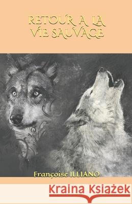 Retour a la Vie Sauvage Françoise Illiano 9781720075981 Independently Published - książka