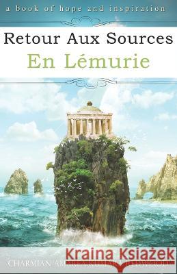 Retour Aux Sources En Lémurie Charmian Redwood, Sonia Bigué 9781956945317 Ozark Mountain Publishing, Incorporated - książka