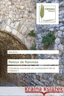 Retour de flammes : Premières aventures du commandant Hervé Poitevin ! Denis, Alain 9783639635850 Editions Muse - książka