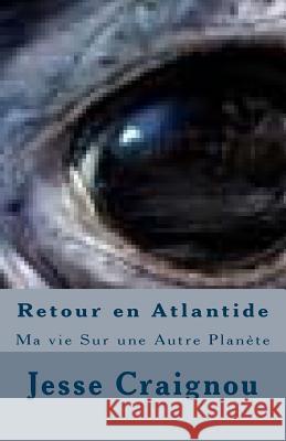 Retour en Atlantide: Ma vie Sur une Autre Planète Craignou, Jesse 9781974058976 Createspace Independent Publishing Platform - książka