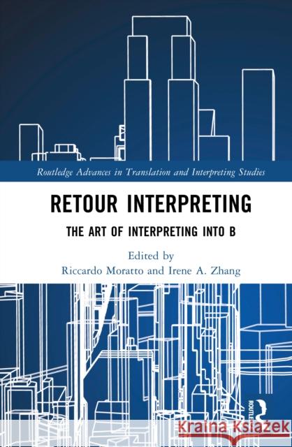 Retour Interpreting: The Art of Interpreting Into B Riccardo Moratto Irene A. Zhang 9781032871219 Routledge - książka