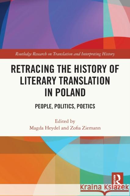 Retracing the History of Literary Translation in Poland: People, Politics, Poetics Magda Heydel Zofia Ziemann 9781032044408 Routledge - książka