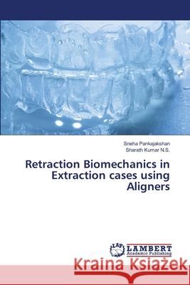 Retraction Biomechanics in Extraction cases using Aligners Pankajakshan, Sneha, Kumar N.S., Sharath 9786209554902 LAP Lambert Academic Publishing - książka