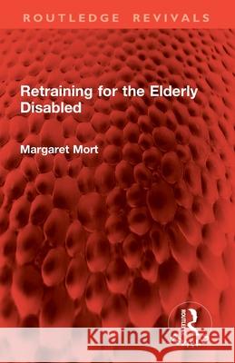 Retraining for the Elderly Disabled Margaret Mort 9781032776187 Routledge - książka