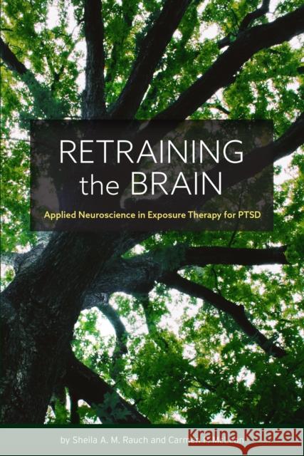 Retraining the Brain: Applied Neuroscience in Exposure Therapy for Ptsd Sheila Rauch Carmen McLean 9781433834042 American Psychological Association (APA) - książka