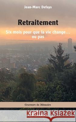 Retraitement: Six mois pour que la vie change... ou pas Jean-Marc Defays 9782336540245 Editions L'Harmattan - książka