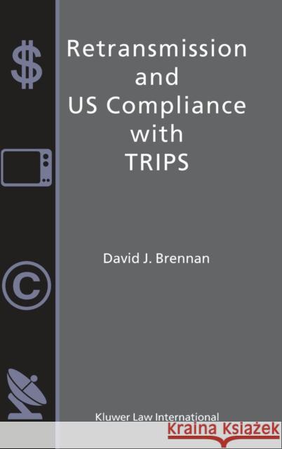 Retransmission and Us Compliance with Trips Brennan, David J. 9789041189011 Kluwer Law International - książka