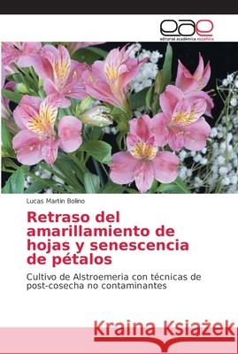 Retraso del amarillamiento de hojas y senescencia de pétalos Bolino, Lucas Martin 9786202160131 Editorial Académica Española - książka