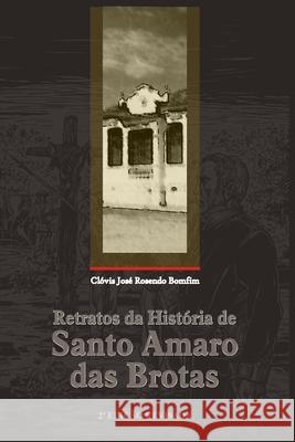 Retratos Da História de Santo Amaro Das Brotas Rosendo Bomfim, Clóvis José 9786599049101 Artner Comunicacao - książka