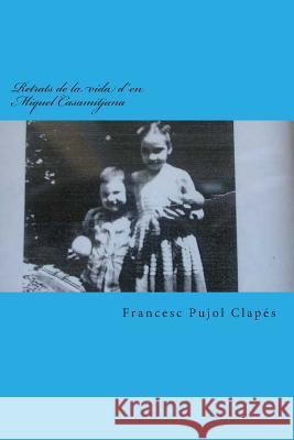 Retrats de la vida d'en Miquel Casamitjana Clapes, Francesc Pujol 9781493605149 Createspace - książka