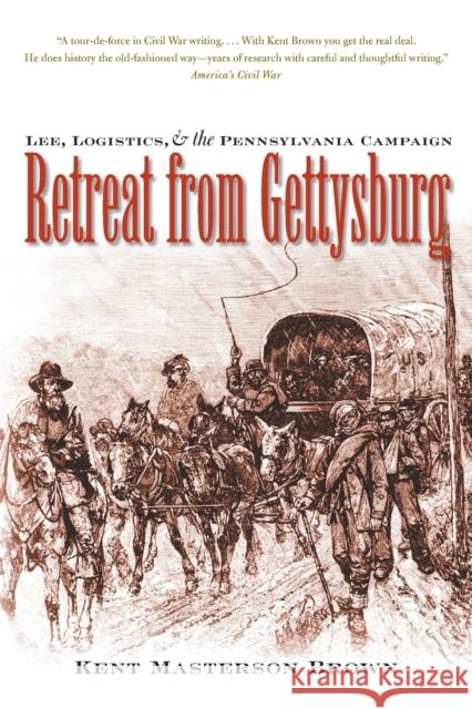 Retreat from Gettysburg: Lee, Logistics, and the Pennsylvania Campaign Brown Esq, Kent Masterson 9780807872093 University of North Carolina Press - książka