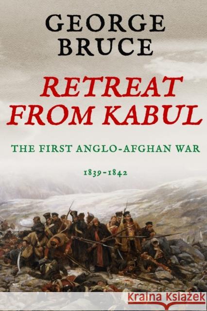 Retreat from Kabul: The First Anglo-Afghan War, 1839-1842 George Bruce 9781800550476 Sapere Books - książka