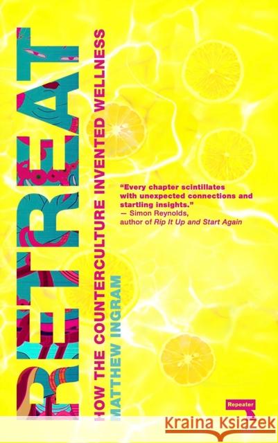 Retreat: How the Counterculture invented Wellness Matthew Ingram 9781912248780 Watkins Media Limited - książka