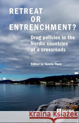 Retreat or Entrenchment?: Drug Policies in the Nordic Countries at a Crossroads Henrik Tham 9789176351635 Stockholm University Press - książka