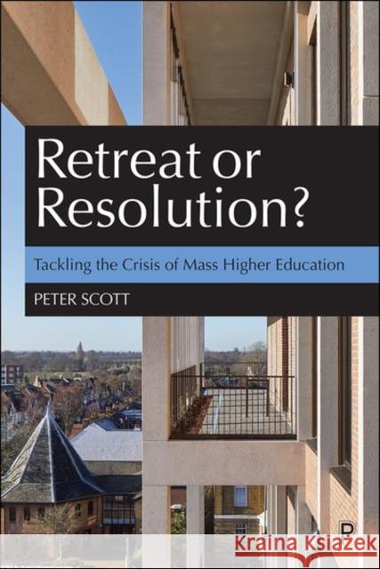 Retreat or Resolution?: Tackling the Crisis of Mass Higher Education Scott, Peter 9781447363293 Bristol University Press - książka