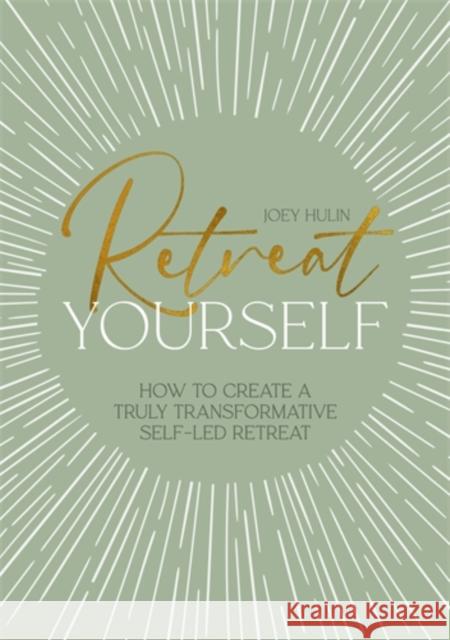 Retreat Yourself: How to Create a Truly Transformative Self-LED Retreat Joey Hulin 9781446315699 David & Charles - książka