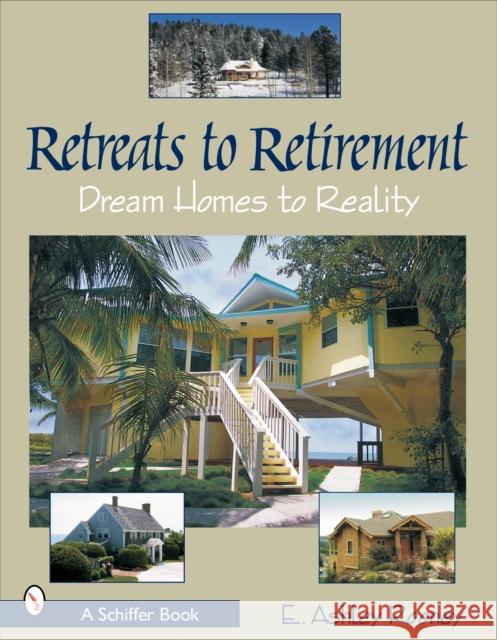 Retreats to Retirement: Dream Homes to Reality E. Ashley Rooney 9780764323393 Schiffer Publishing - książka