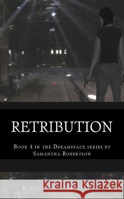 Retribution: Book 4 in the Dreamspace Series Miss Samantha Robertson 9781492727415 Createspace - książka