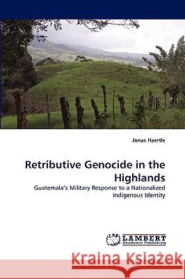 Retributive Genocide in the Highlands Jonas Haertle 9783838375724 LAP Lambert Academic Publishing - książka