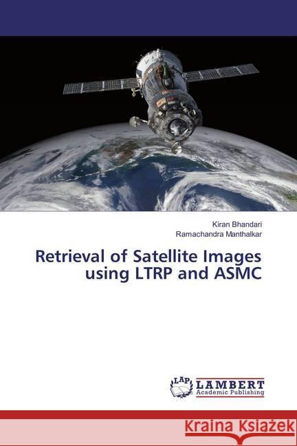 Retrieval of Satellite Images using LTRP and ASMC Bhandari, Kiran; Manthalkar, Ramachandra 9783659836022 LAP Lambert Academic Publishing - książka