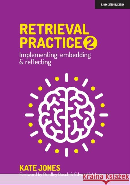 Retrieval Practice 2: Implementing, embedding & reflecting Kate Jones 9781913622411 John Catt Educational Ltd - książka