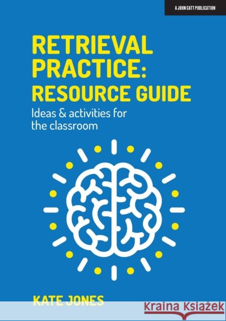 Retrieval Practice: Resource Guide: Ideas & activities for the classroom Kate Jones 9781913622541 Hodder Education - książka