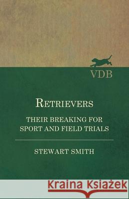 Retrievers - Their Breaking for Sport and Field Trials Stewart Smith 9781473337411 Read Country Books - książka