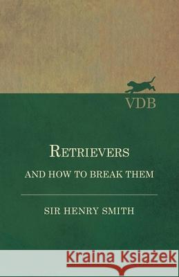 Retrievers and How to Break Them Sir Henry Smith 9781473337404 Read Country Books - książka