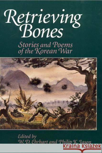 Retrieving Bones: Stories and Poems of the Korean War Philip K. Jason W. D. Ehrhart 9780813526393 Rutgers University Press - książka