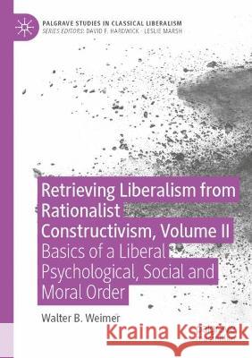 Retrieving Liberalism from Rationalist Constructivism, Volume II Walter B. Weimer 9783030954796 Springer International Publishing - książka