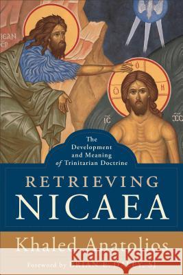 Retrieving Nicaea: The Development and Meaning of Trinitarian Doctrine Khaled Anatolios Brian Daley 9781540960696 Baker Academic - książka