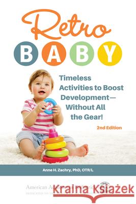 Retro Baby: Timeless Activities to Boost Development--Without All the Gear! Anne H. Zachry 9781610025102 American Academy of Pediatrics - książka