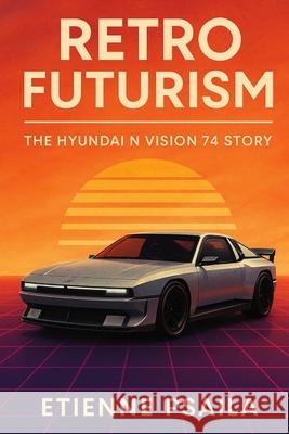 Retro Futurism: The Hyundai N Vision 74 Story Etienne Psaila 9781923625150 Independently Published - książka
