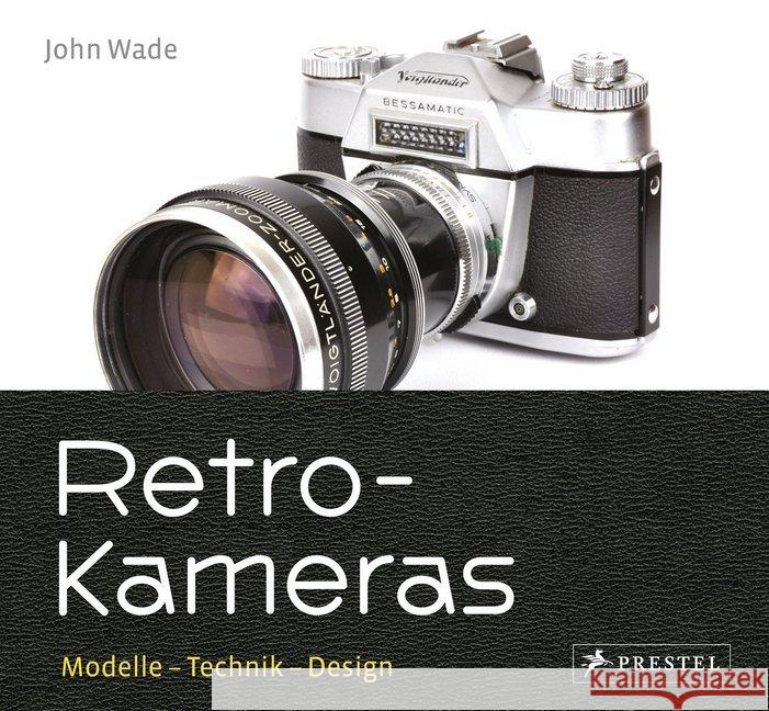 Retro-Kameras : Modelle - Technik - Design Wade, John 9783791384191 Prestel - książka