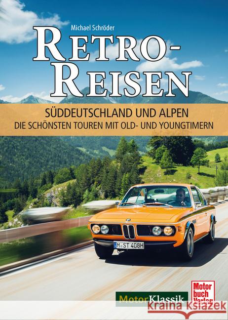 Retro-Reisen Süddeutschland und Alpen Schröder, Michael 9783613048010 Motorbuch Verlag - książka
